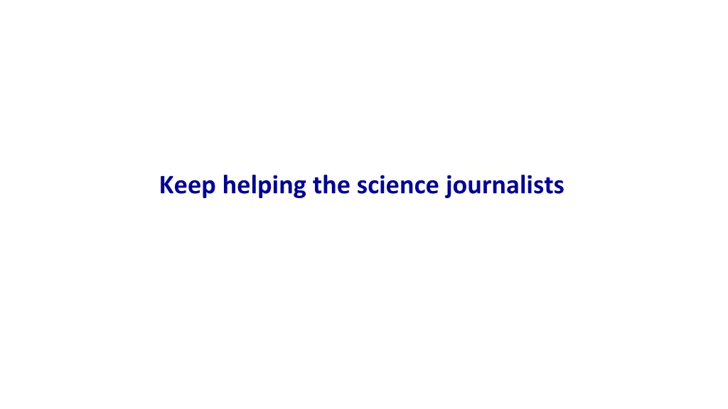 keep helping the science journalists