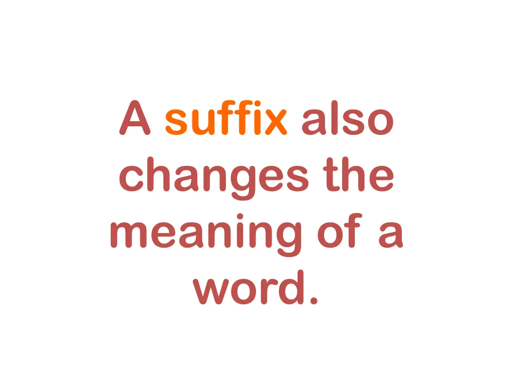 a suffix also changes the meaning of a word