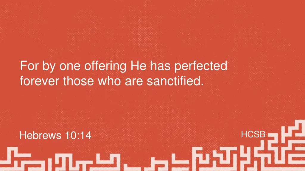 for by one offering he has perfected forever