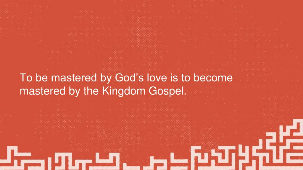 to be mastered by god s love is to become