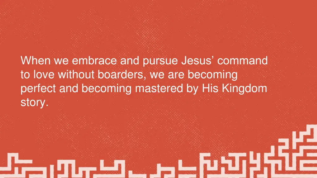 when we embrace and pursue jesus command to love