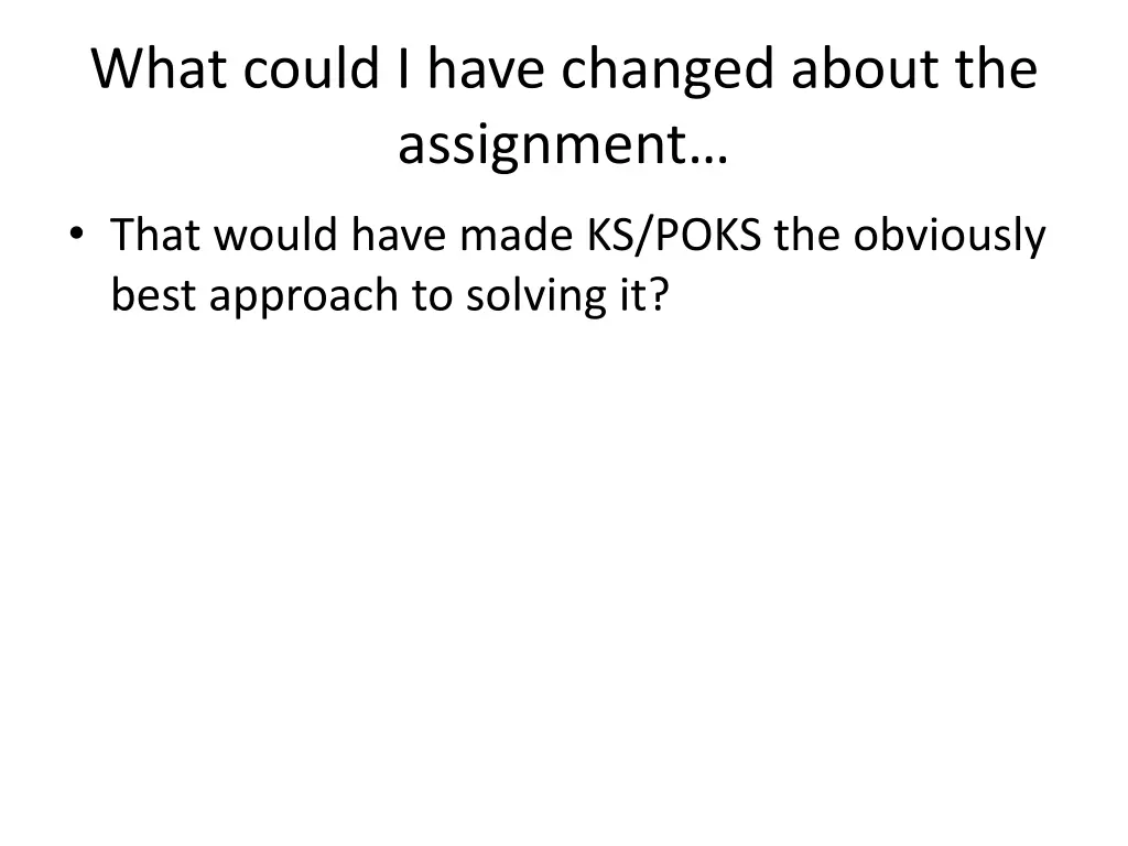 what could i have changed about the assignment 1