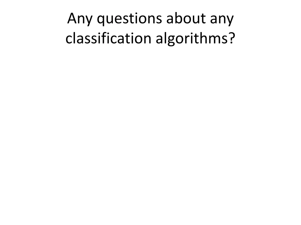 any questions about any classification algorithms