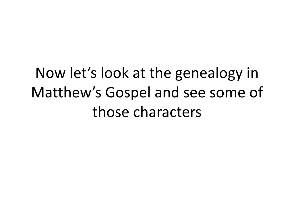 now let s look at the genealogy in matthew