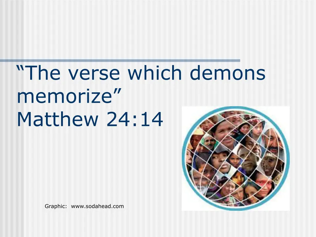 the verse which demons memorize matthew 24 14