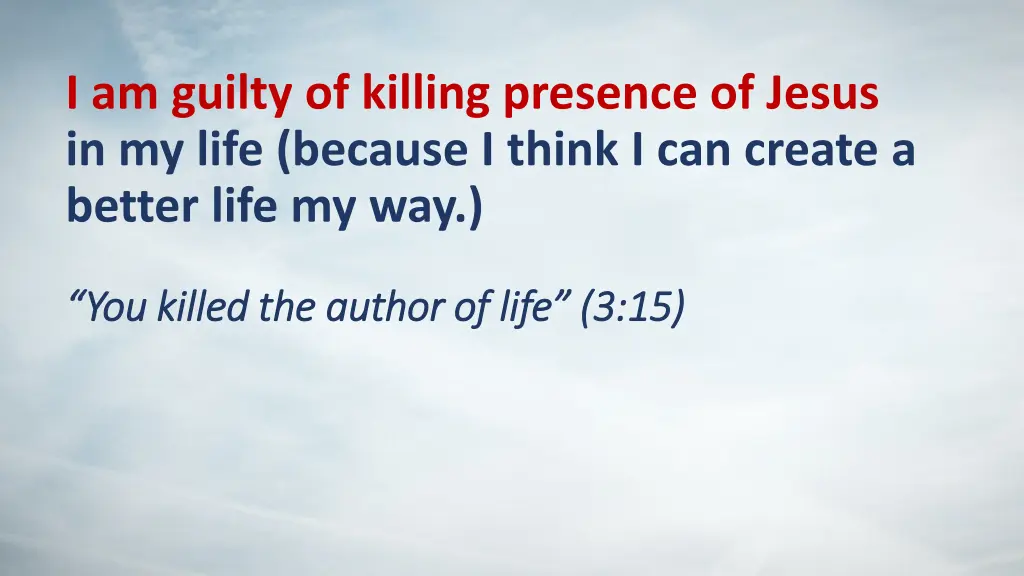 i am guilty of killing presence of jesus