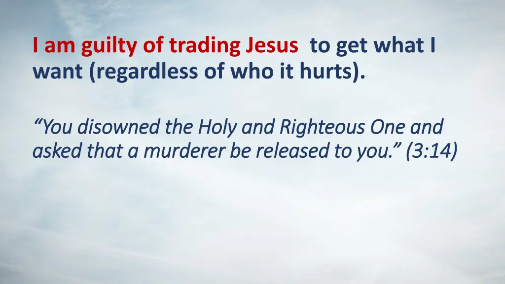 i am guilty of trading jesus to get what i want