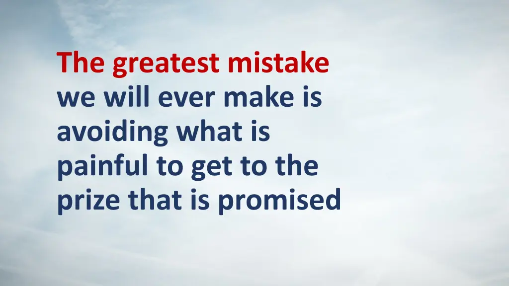 the greatest mistake we will ever make