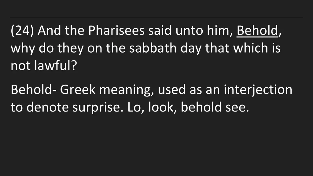 24 and the pharisees said unto him behold