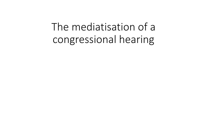 the mediatisation of a congressional hearing