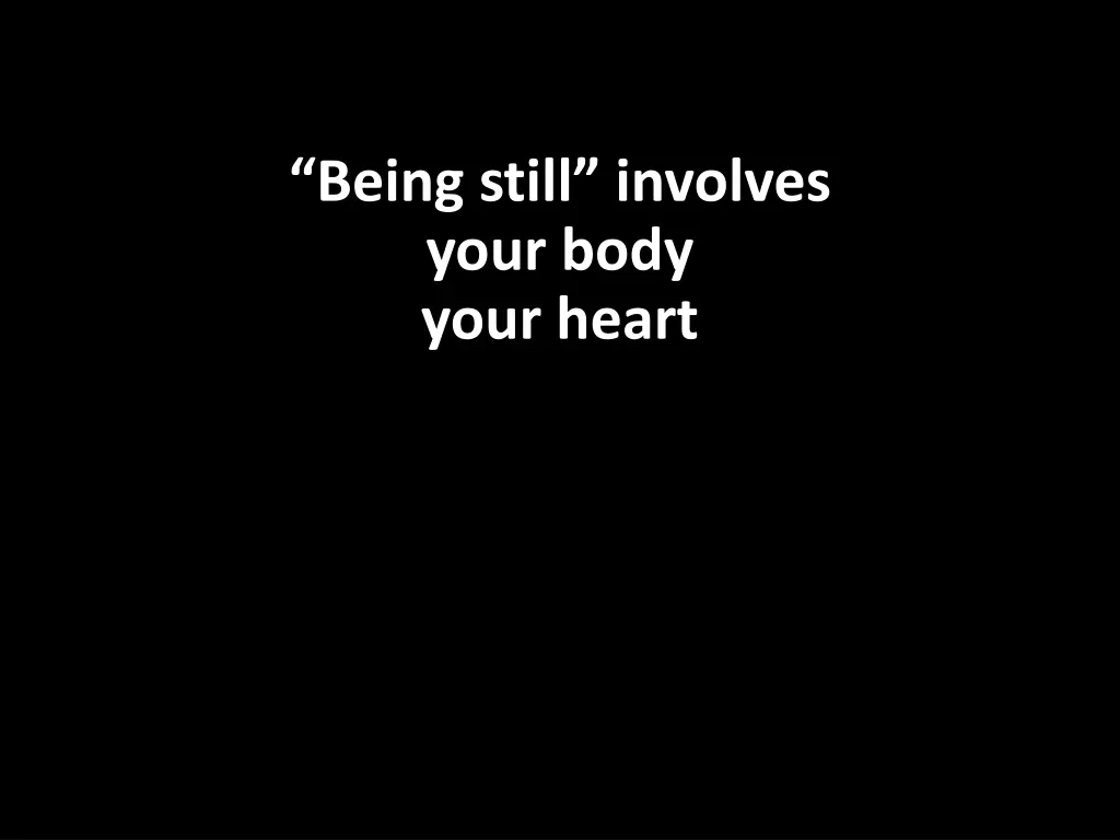 being still involves your body your heart