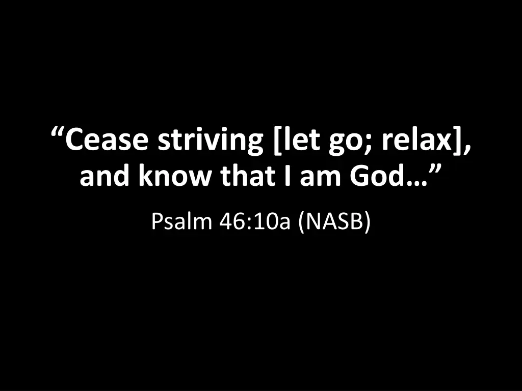 cease striving let go relax and know that i am god