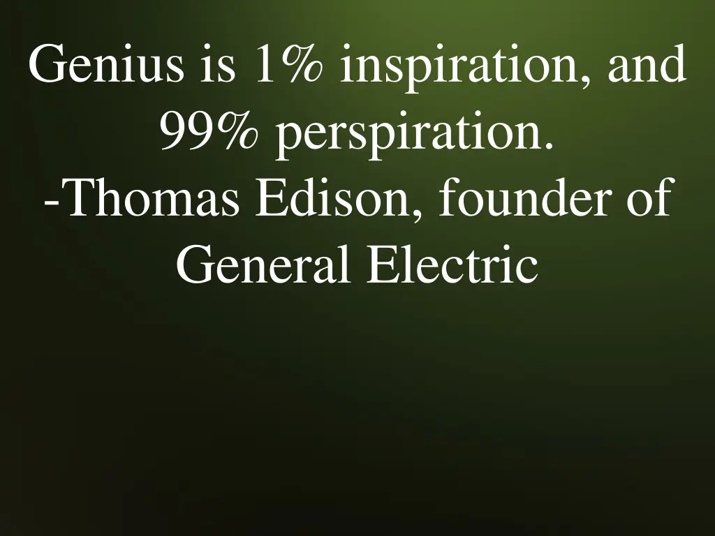 genius is 1 inspiration and 99 perspiration