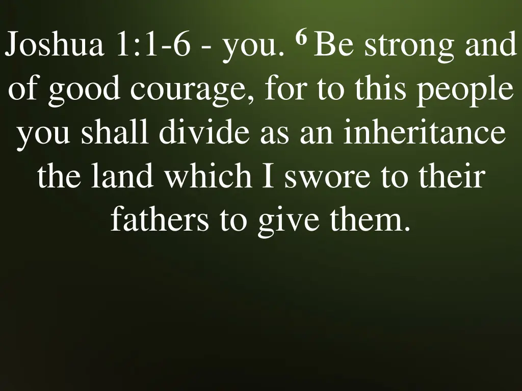 joshua 1 1 6 you 6 be strong and of good courage