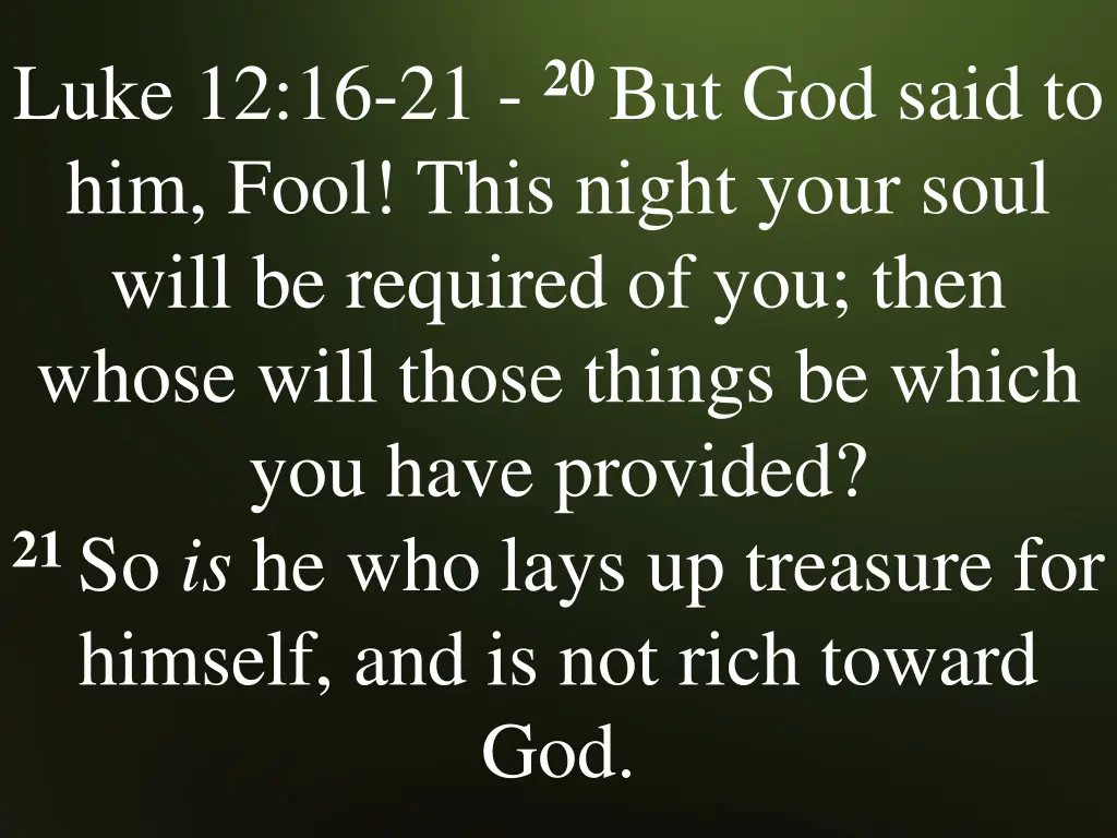 luke 12 16 21 20 but god said to him fool this