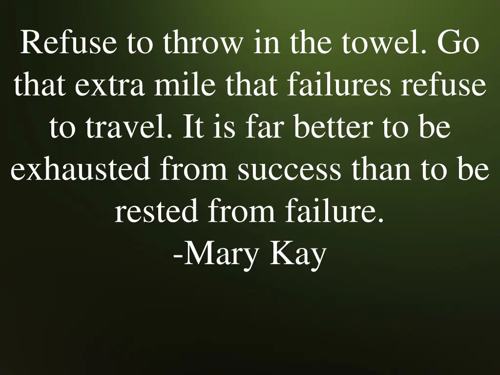 refuse to throw in the towel go that extra mile