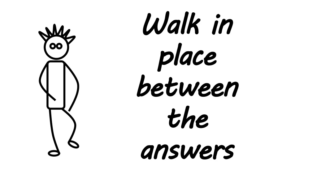 walk place between the answers