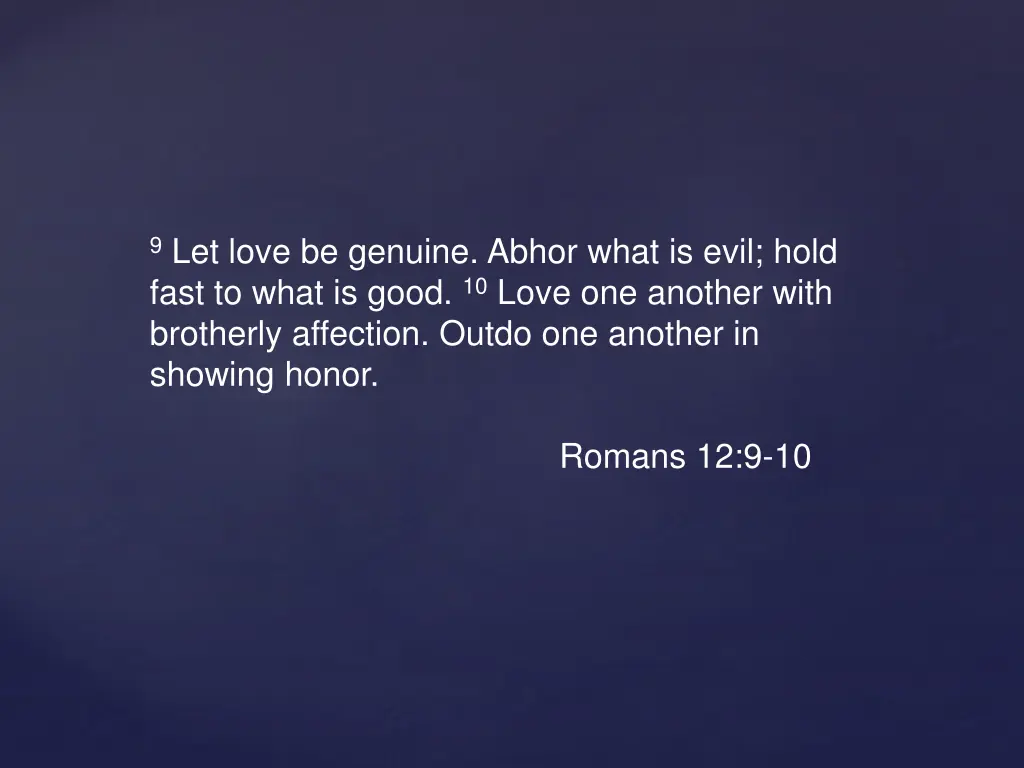 9 let love be genuine abhor what is evil hold