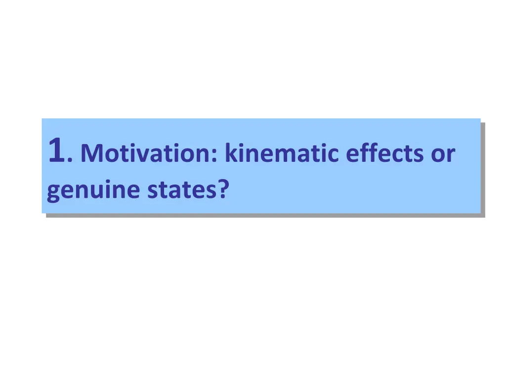 1 motivation kinematic effects or genuine states