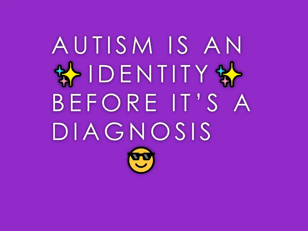 autism is an identity before it s a diagnosis