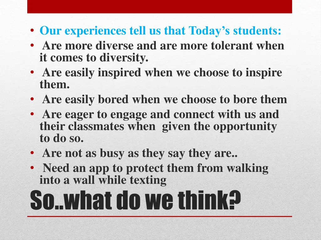 our experiences tell us that today s students