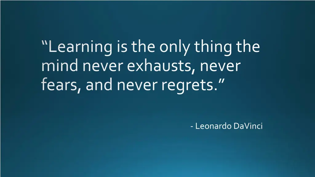 learning is the only thing the mind never