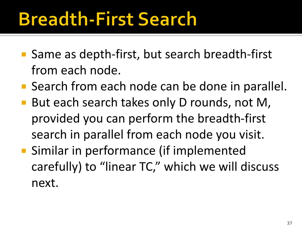 same as depth first but search breadth first from