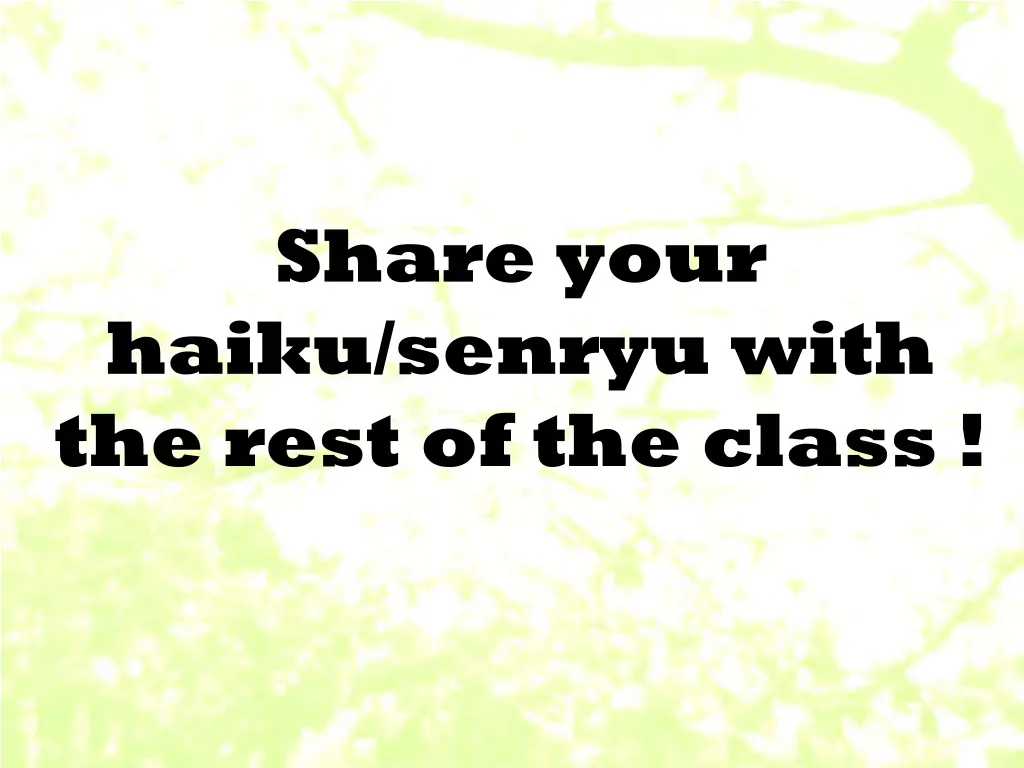 share your haiku senryu with the rest of the class