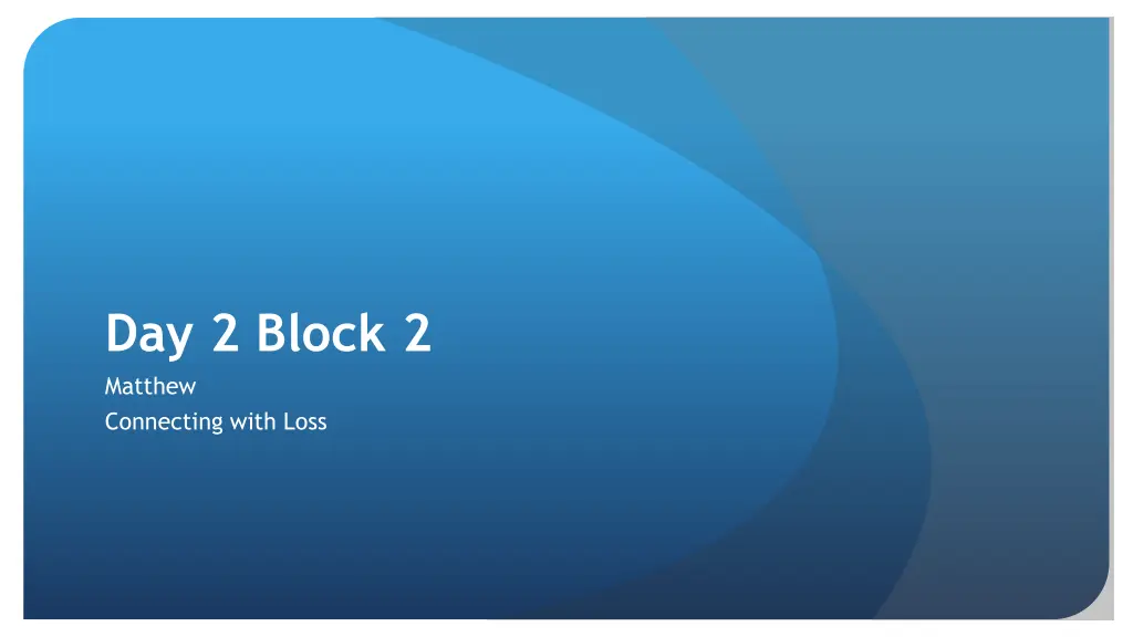 day 2 block 2 matthew connecting with loss