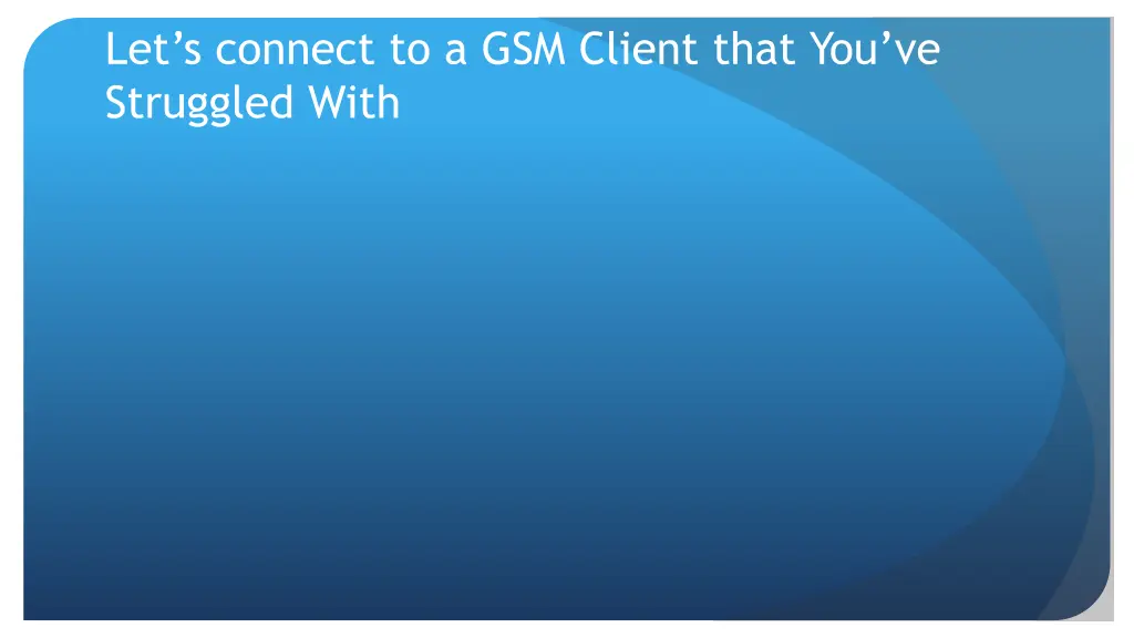 let s connect to a gsm client that