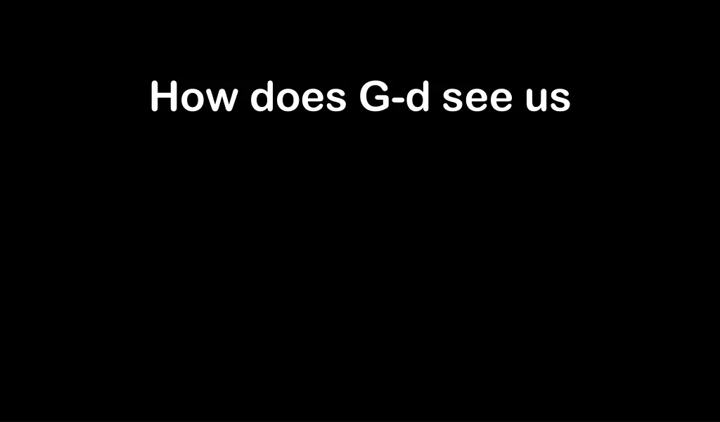 how does g d see us