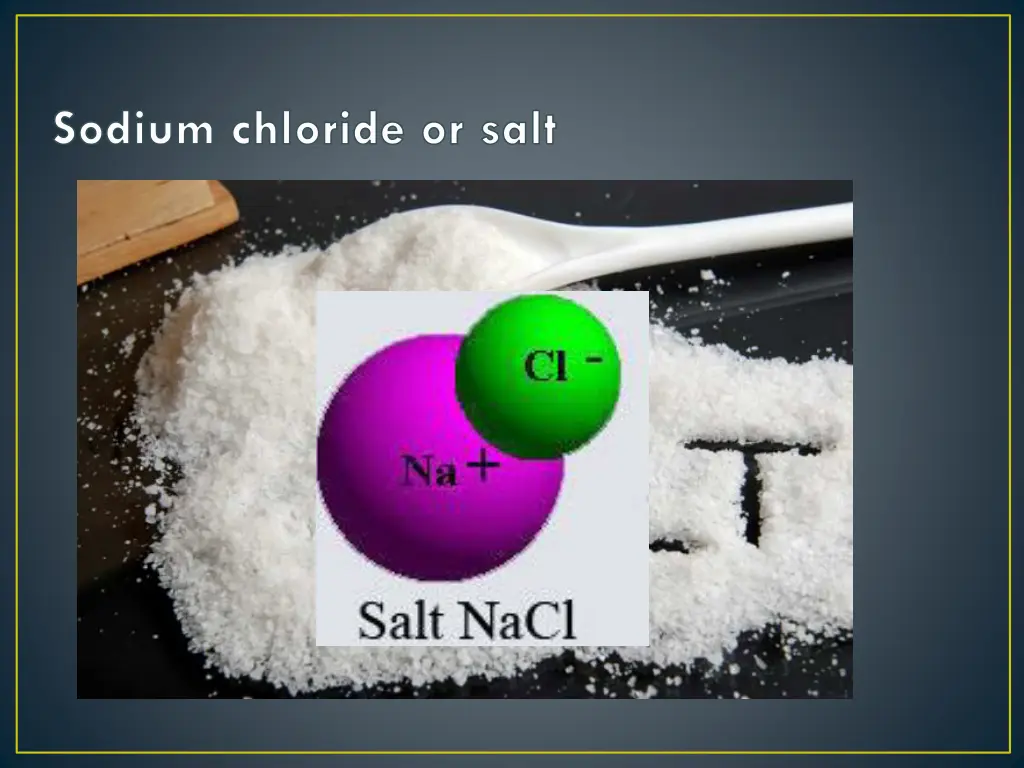 sodium chloride or salt