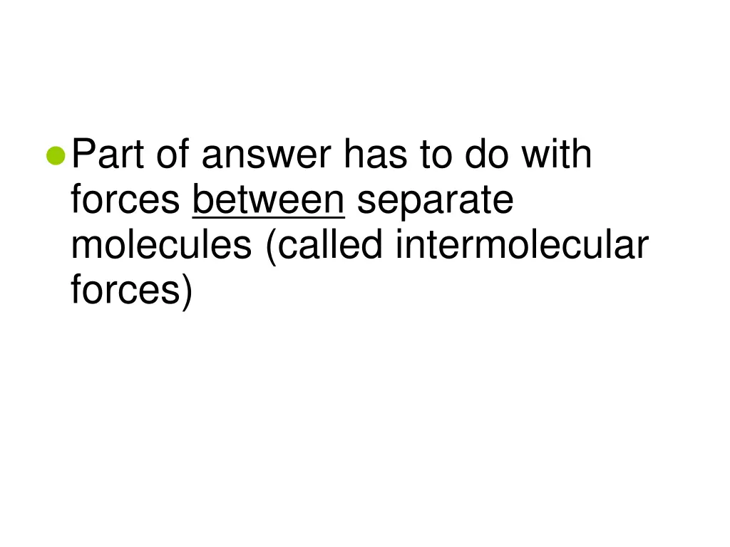 part of answer has to do with forces between