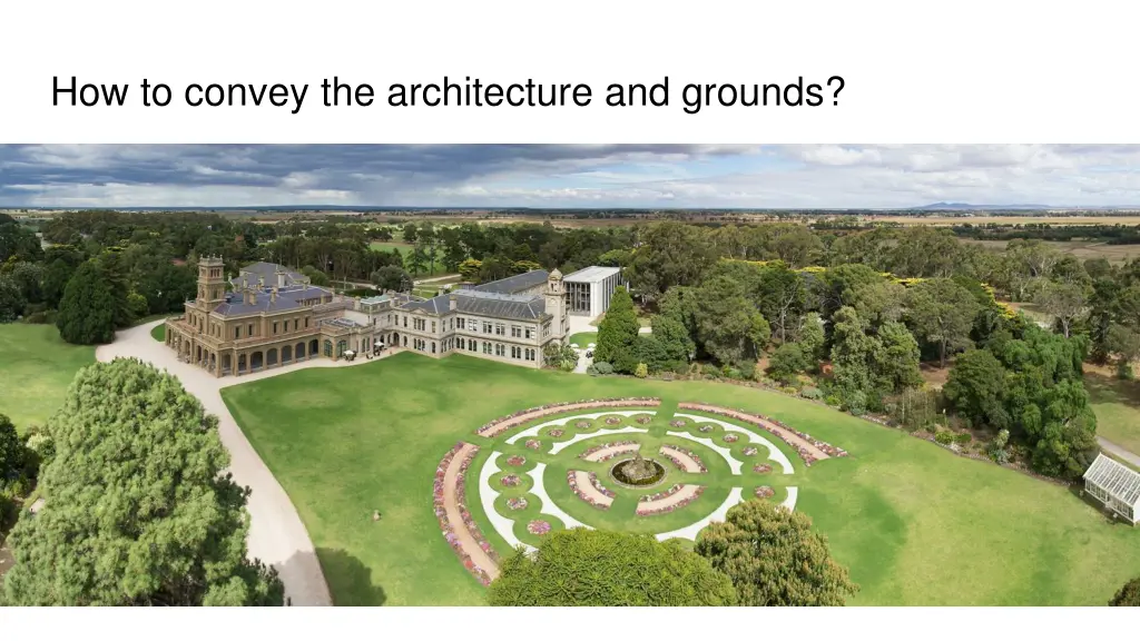 how to convey the architecture and grounds