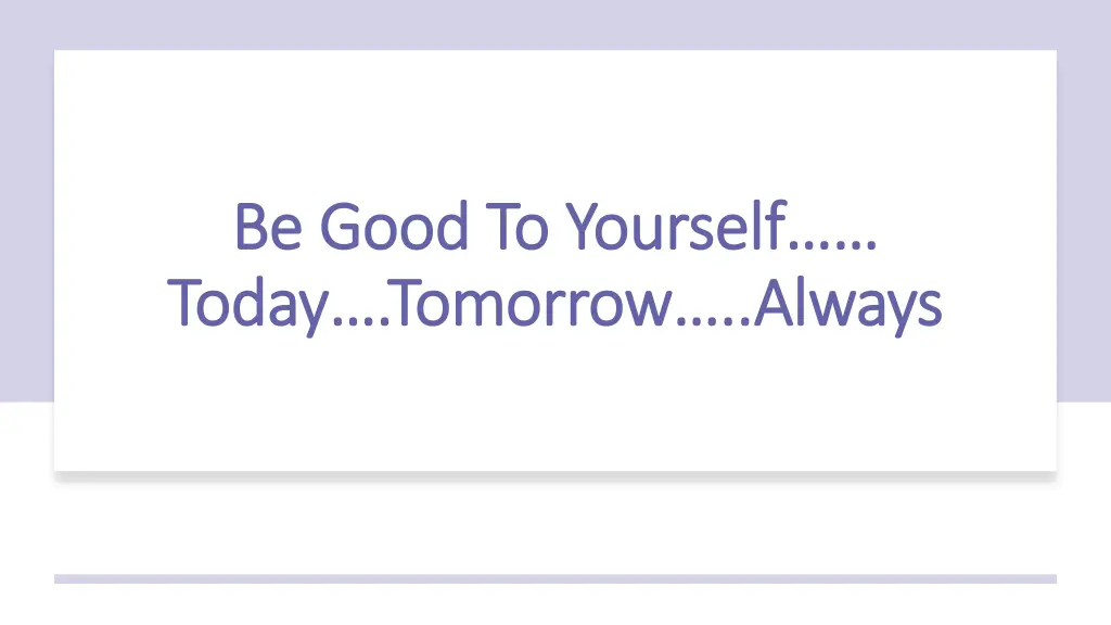 be good to yourself be good to yourself today