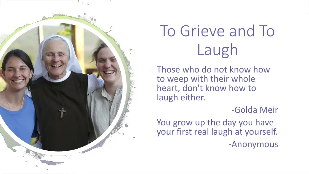 to grieve and to laugh