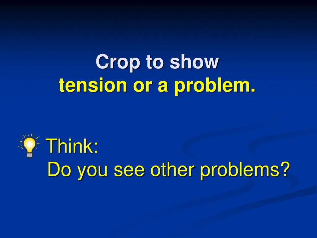 crop to show tension or a problem