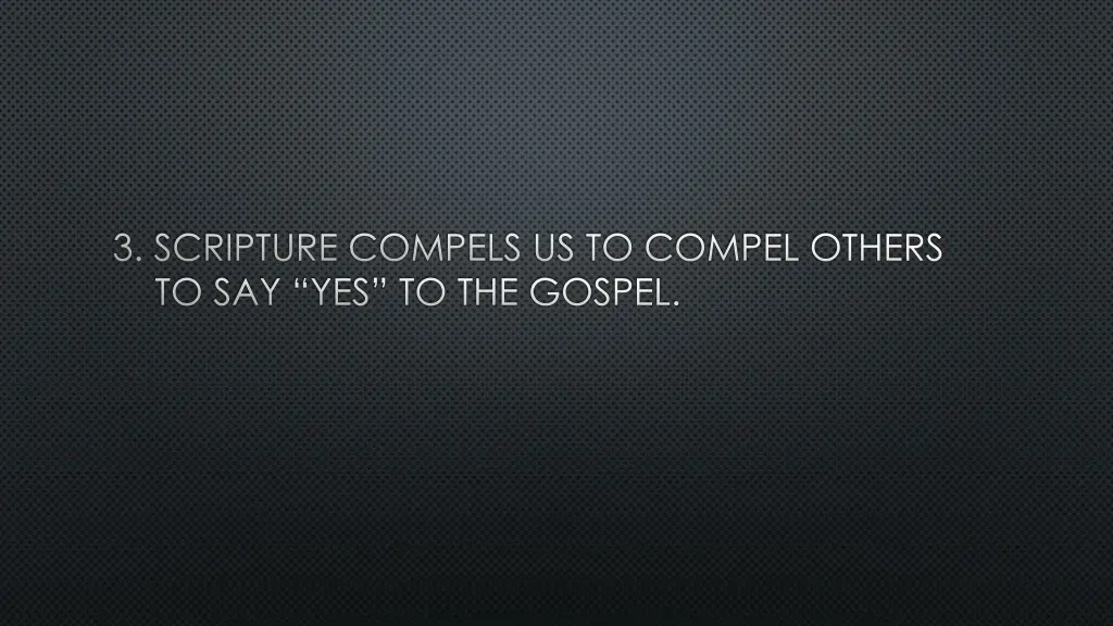 3 scripture compels us to compel others