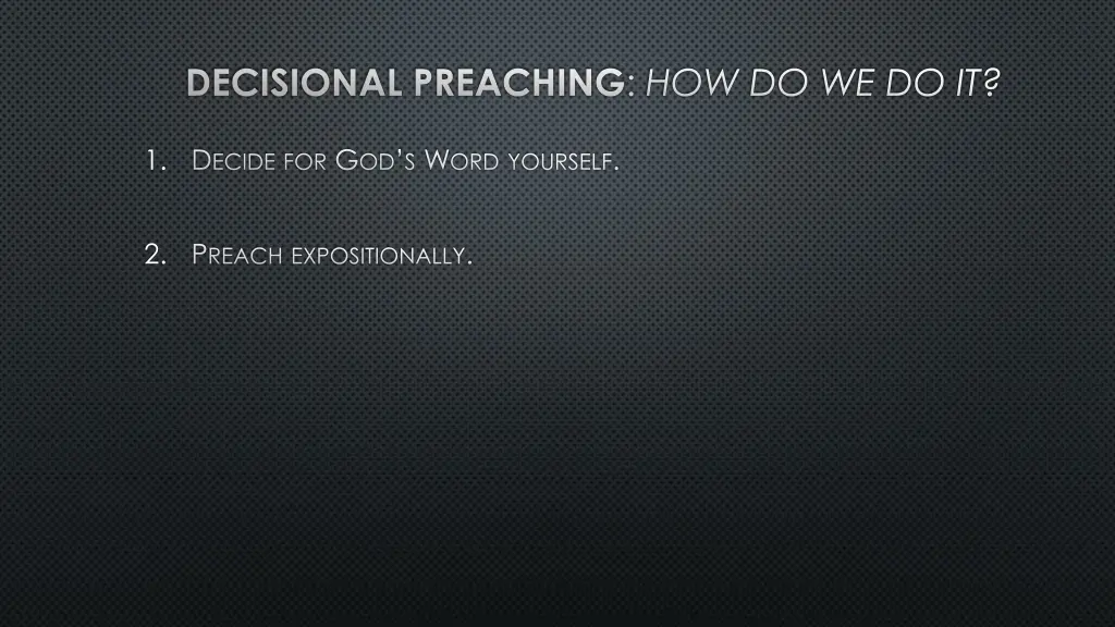 decisional preaching how do we do it 1