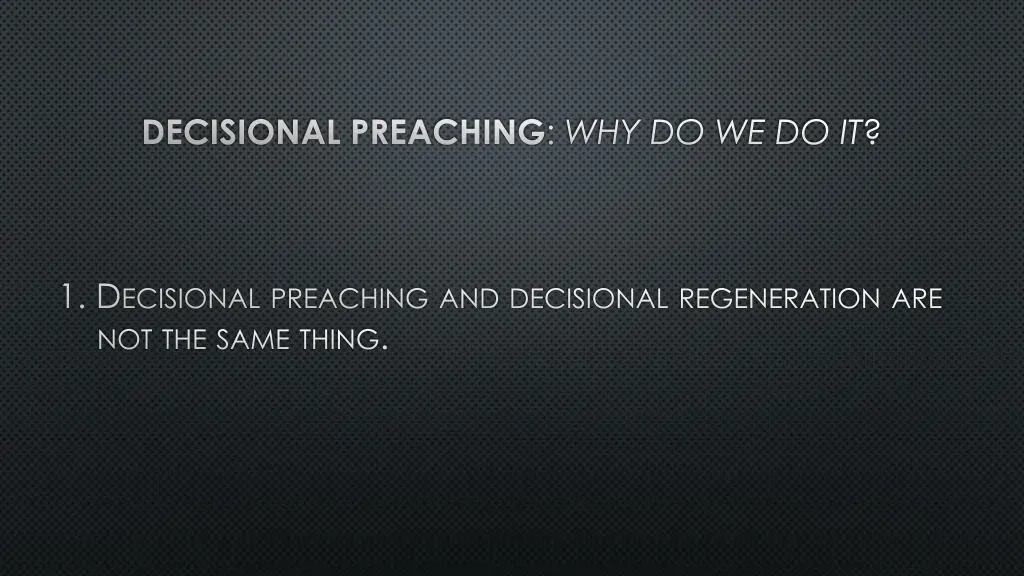 decisional preaching why do we do it