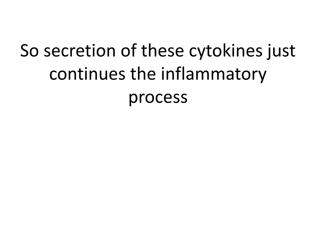 so secretion of these cytokines just continues