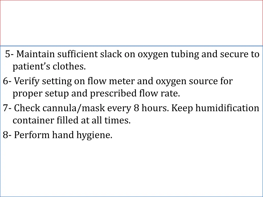 5 maintain sufficient slack on oxygen tubing