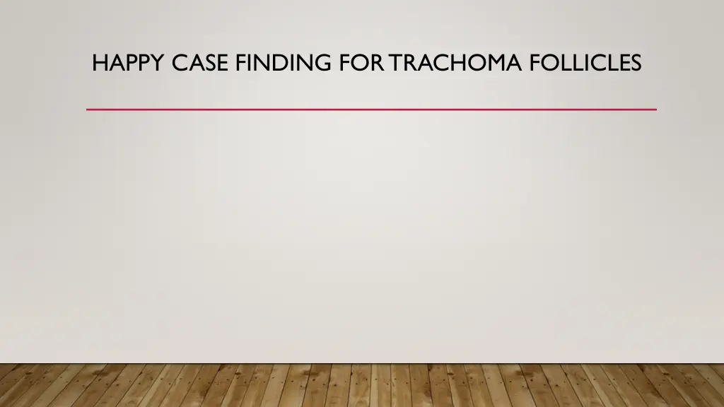 happy case finding for trachoma follicles