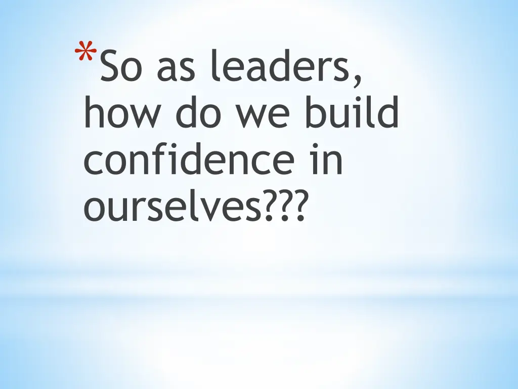 so as leaders how do we build confidence