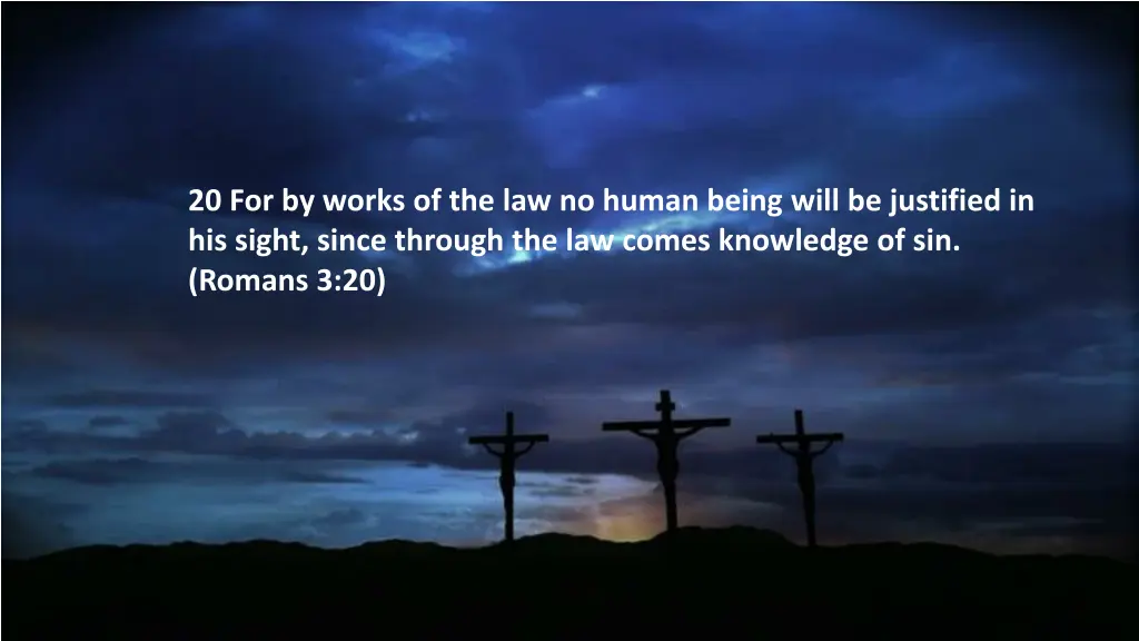 20 for by works of the law no human being will