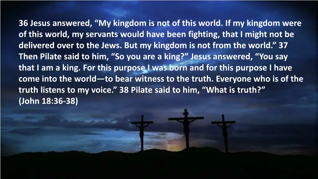 36 jesus answered my kingdom is not of this world