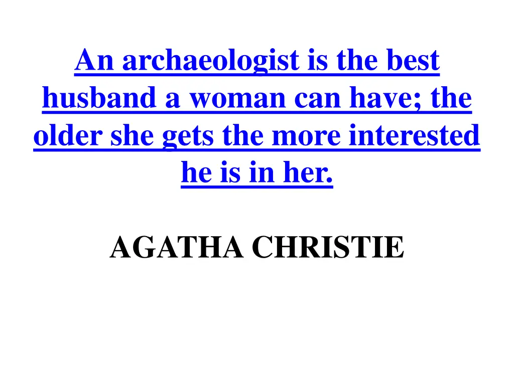 an archaeologist is the best husband a woman