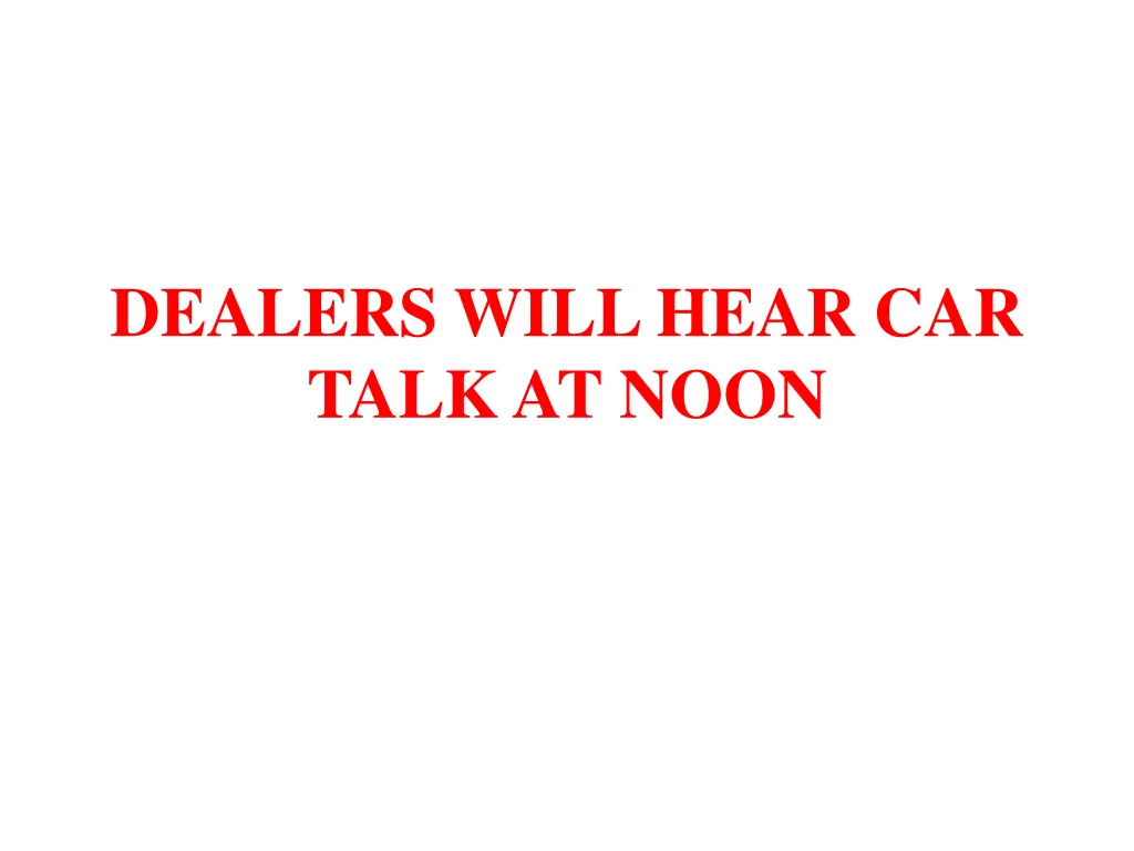 dealers will hear car talk at noon