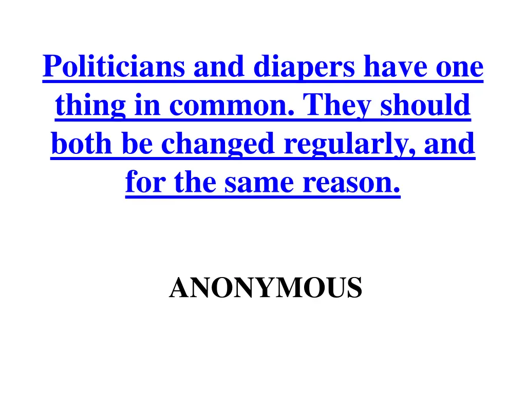 politicians and diapers have one thing in common