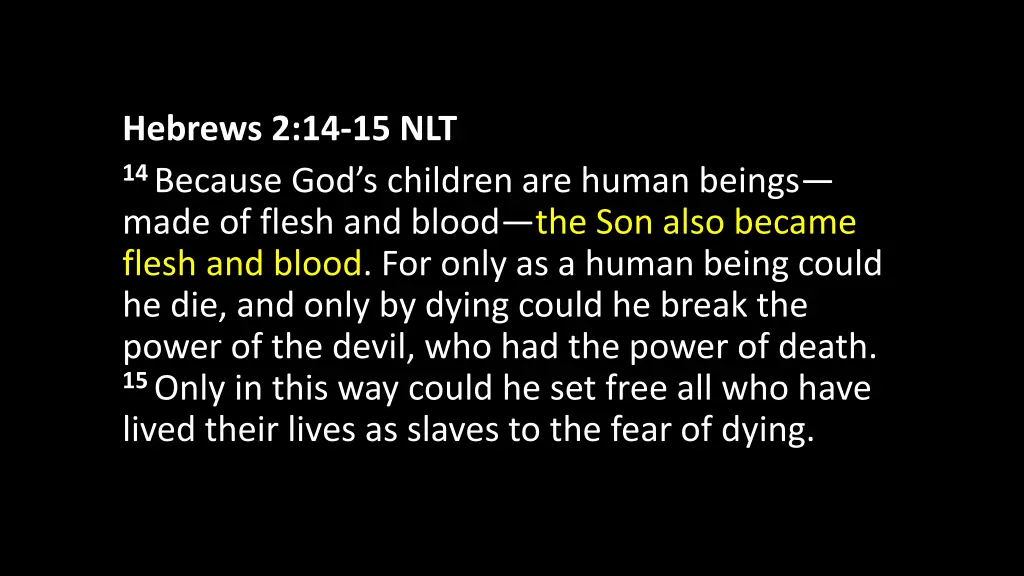 hebrews 2 14 15 nlt 14 because god s children